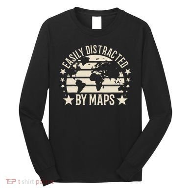 Easily Distracted By Maps Geography Long Sleeve Shirt