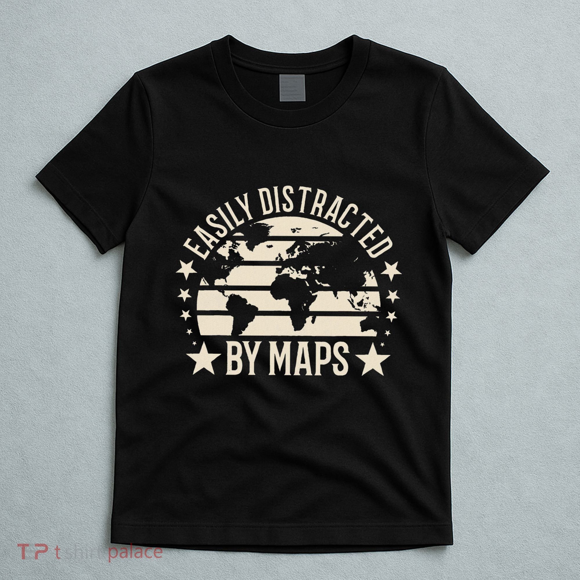 Easily Distracted By Maps Geography T-Shirt
