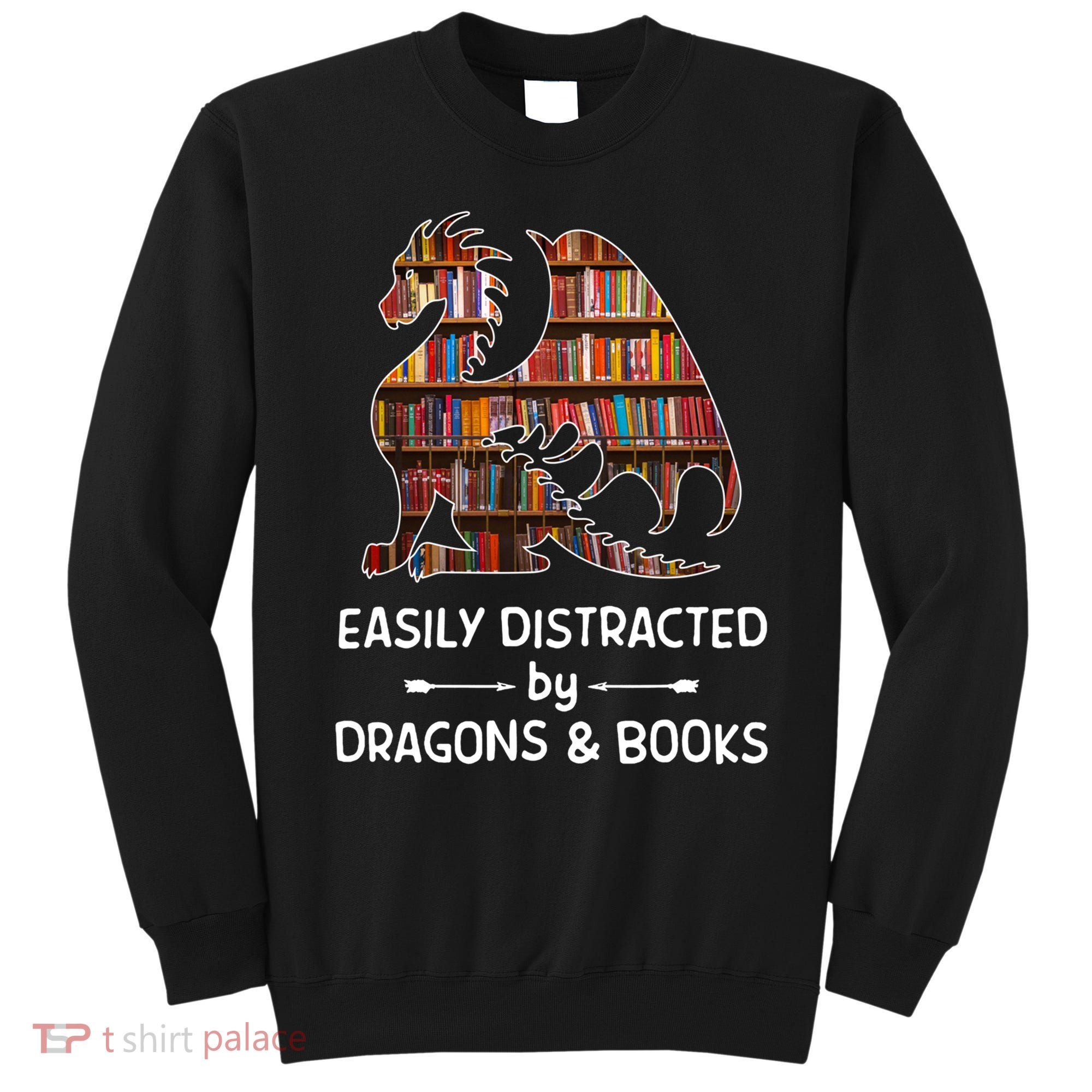 Easily Distracted By Dragon And Books Nerds Meaningful Gift Sweatshirt