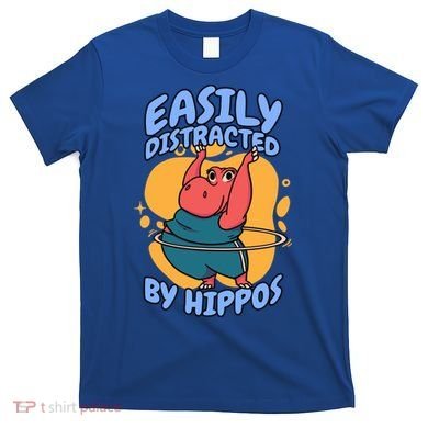 Easily Distracted By Hippos Hippopotamus Hippo Gift T-Shirt
