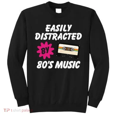 Easily Distracted By 80s Sweatshirt