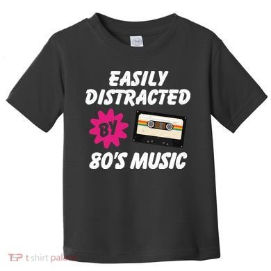 Easily Distracted By 80s Toddler T-Shirt