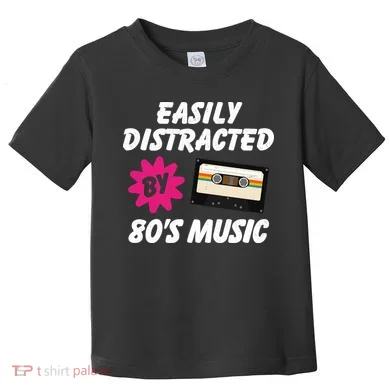 Easily Distracted By 80s Toddler T-Shirt