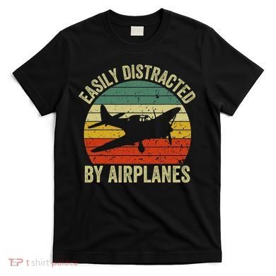 Easily Distracted By Airplanes Lover Pilot Funny Aviation T-Shirt