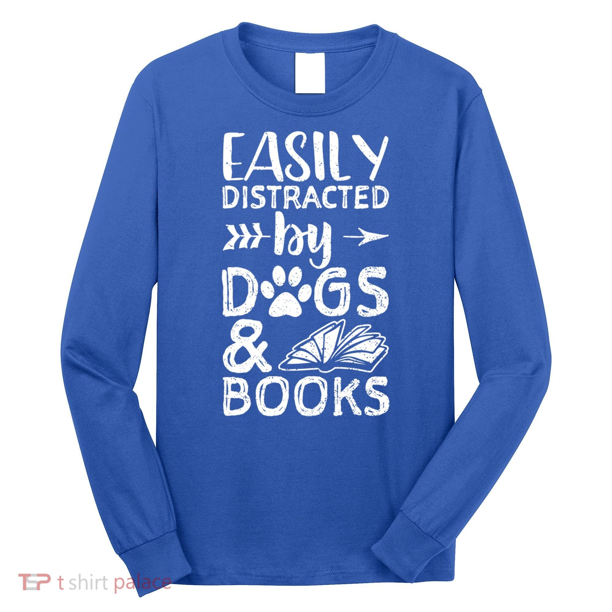 Easily Distracted By Dogs And Books Funny Gift Dog Mom Cool Gift Long Sleeve Shirt