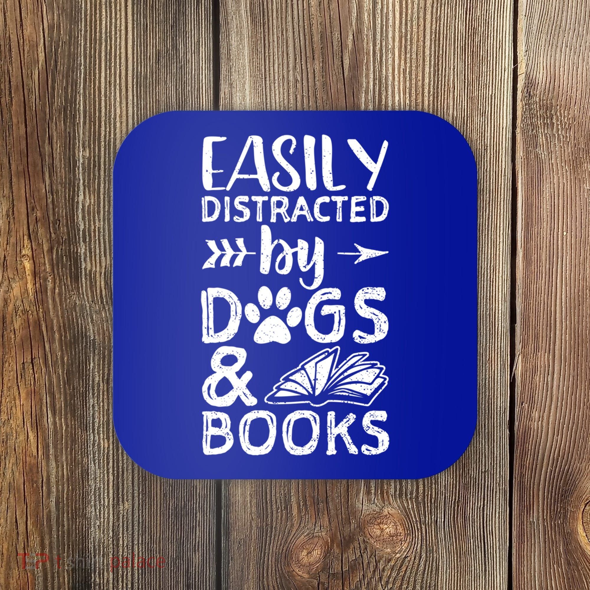 Easily Distracted By Dogs And Books Funny Gift Dog Mom Cool Gift Coaster