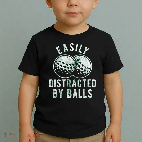 Easily Distracted By Balls Golf Funny Toddler T-Shirt