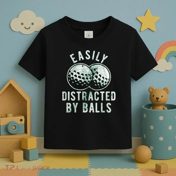 Easily Distracted By Balls Golf Funny Toddler T-Shirt