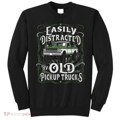 Easily Distracted By Old Pickup Trucks Sweatshirt