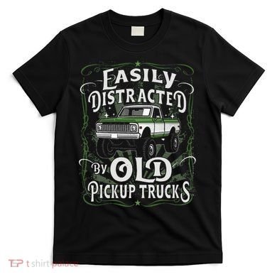 Easily Distracted By Old Pickup Trucks T-Shirt