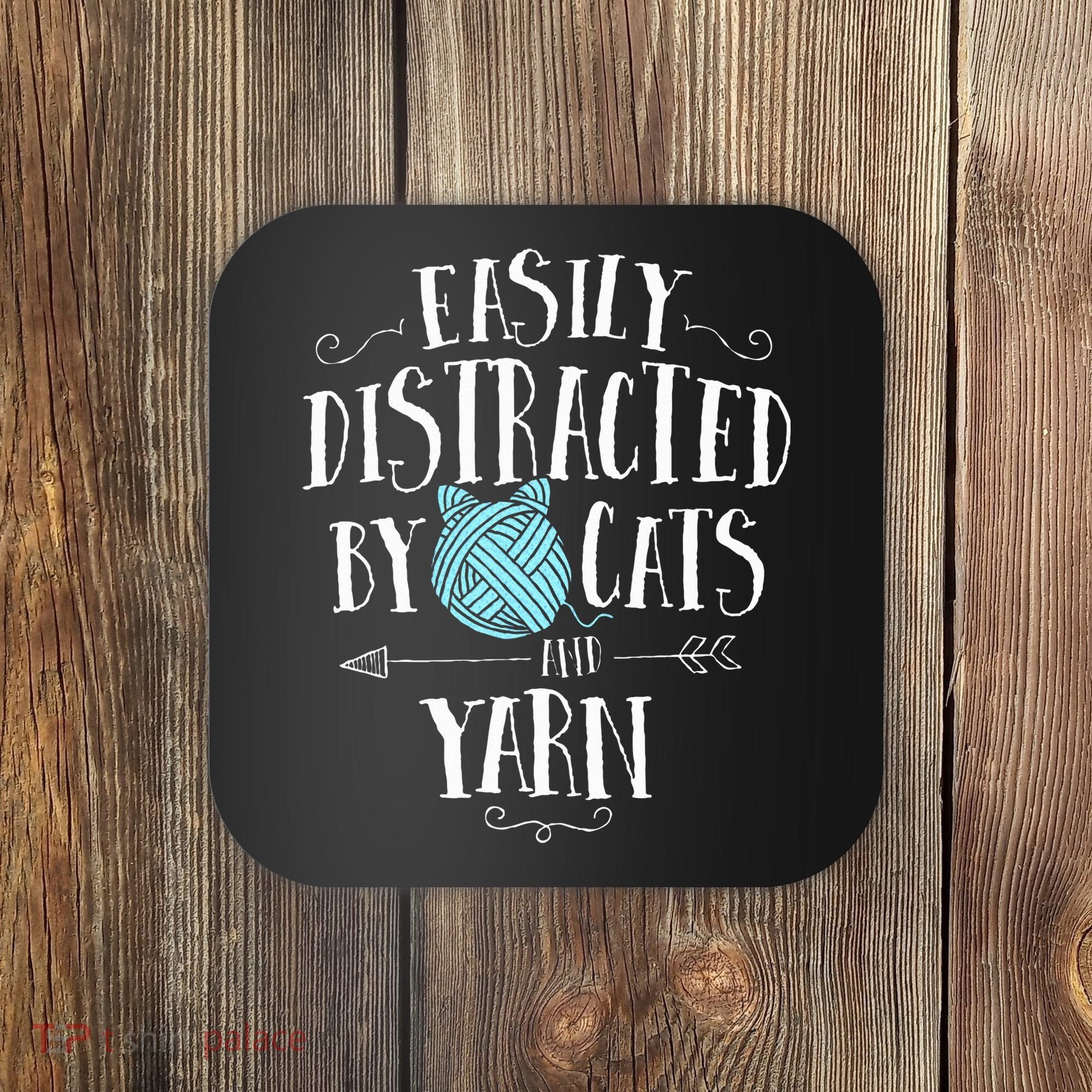 Easily Distracted By Cats And Yarn Knitting Yarn Crochet  Coaster