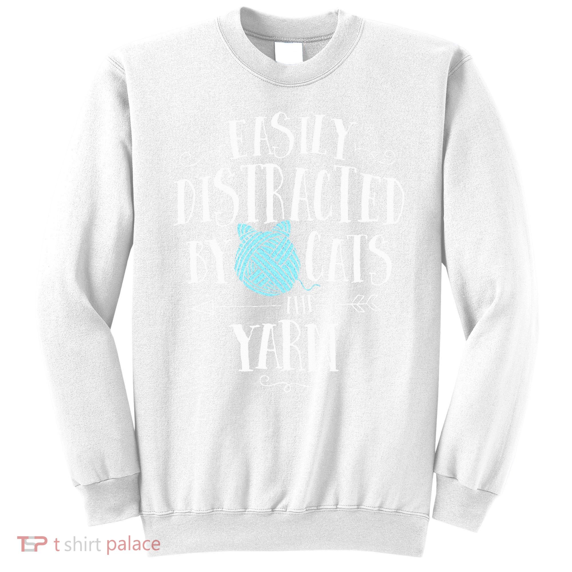Easily Distracted By Cats And Yarn Knitting Yarn Crochet  Sweatshirt