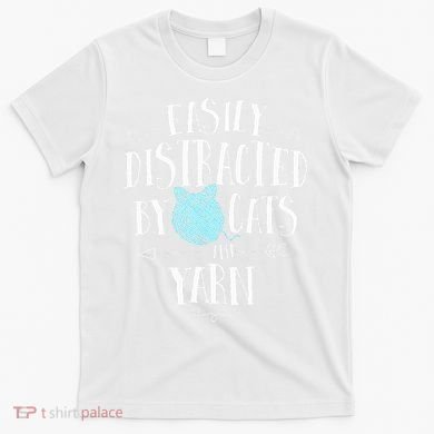 Easily Distracted By Cats And Yarn Knitting Yarn Crochet  T-Shirt