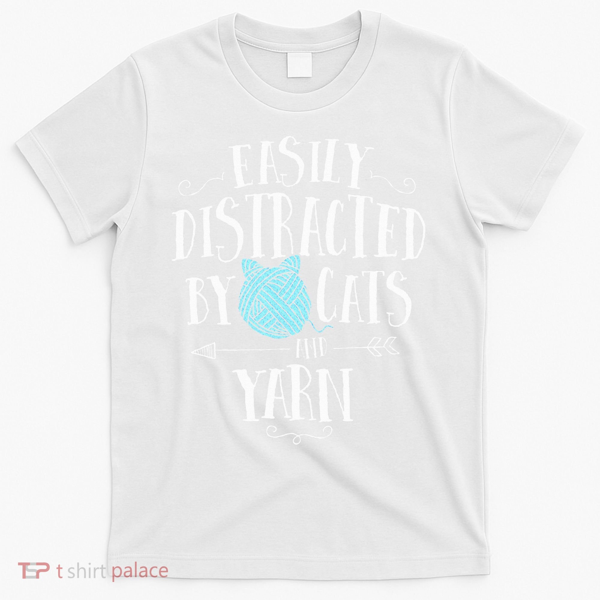 Easily Distracted By Cats And Yarn Knitting Yarn Crochet  T-Shirt