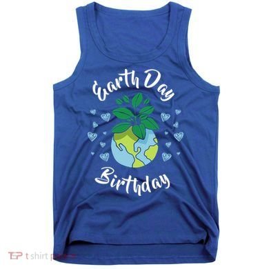 Earth Day Birthday Gift Funny Gift Tank Top