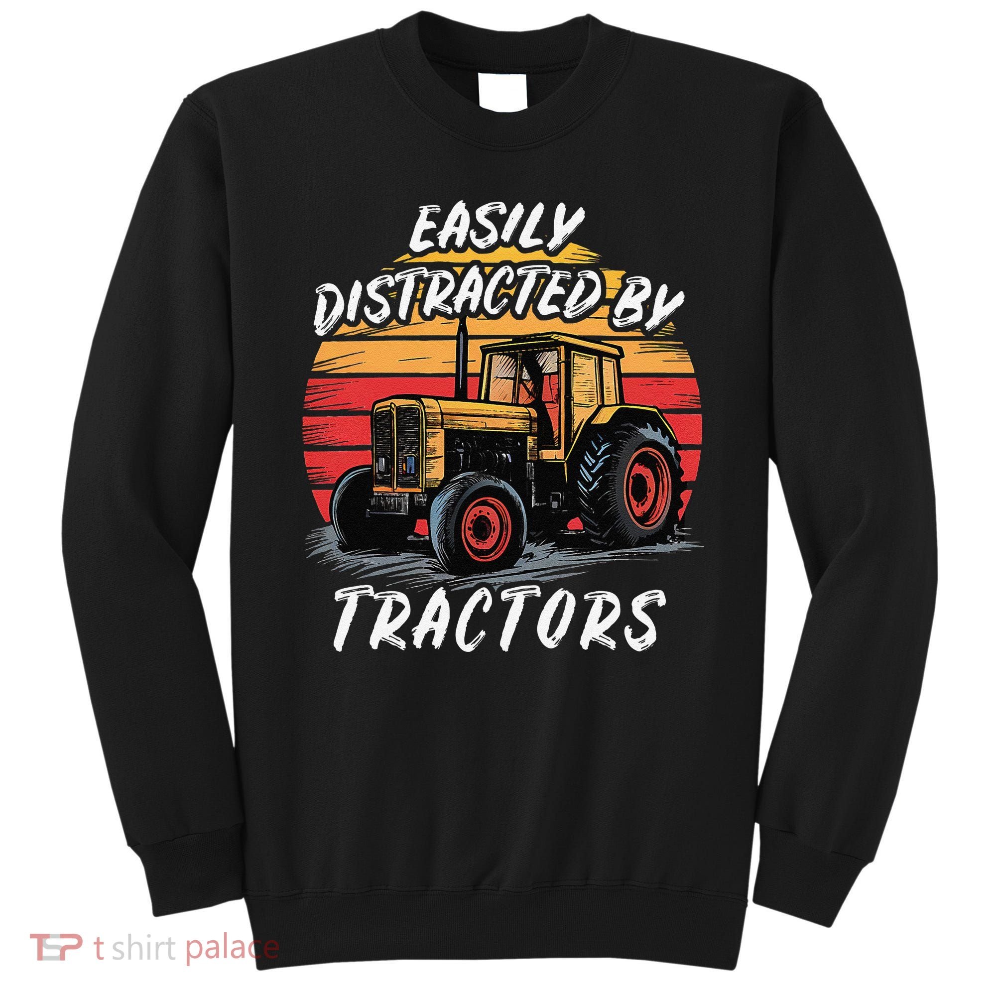 Easily Distracted By Tractors Fun Farmer & Farming Gift Sweatshirt