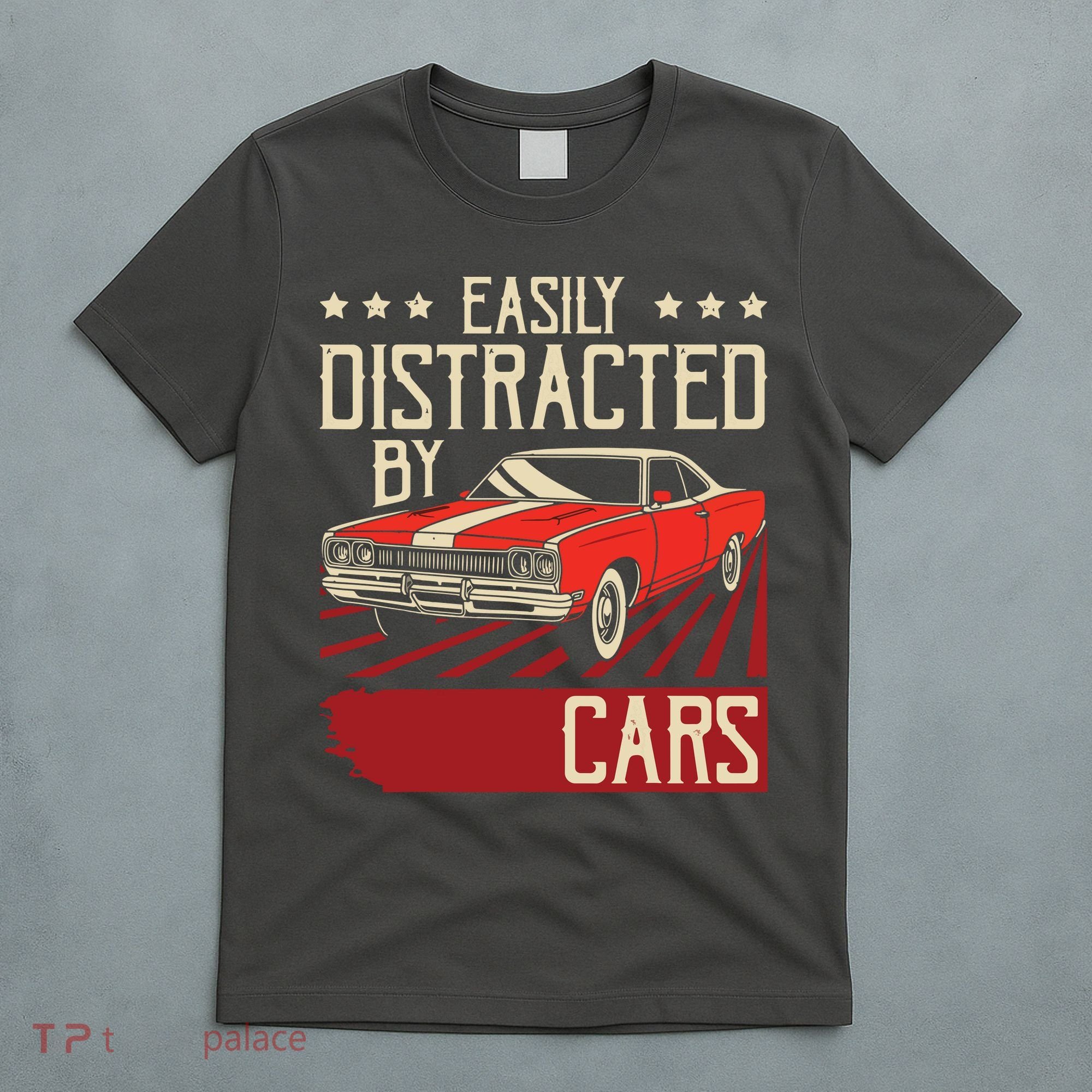 Easily Distracted By Cars Classic Muscle Car Guy Car Lover T-Shirt