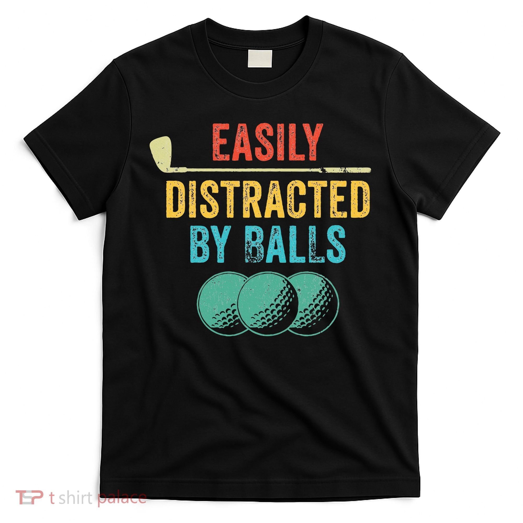 Easily Distracted by Balls Golf Ball Putt Vintage Funny Golf T-Shirt