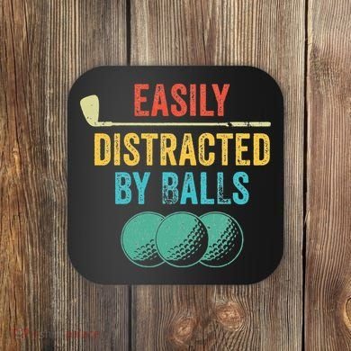 Easily Distracted by Balls Golf Ball Putt Vintage Funny Golf Coaster