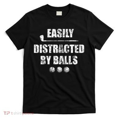 Easily Distracted By Balls Funny Golf Ball Putt T-Shirt