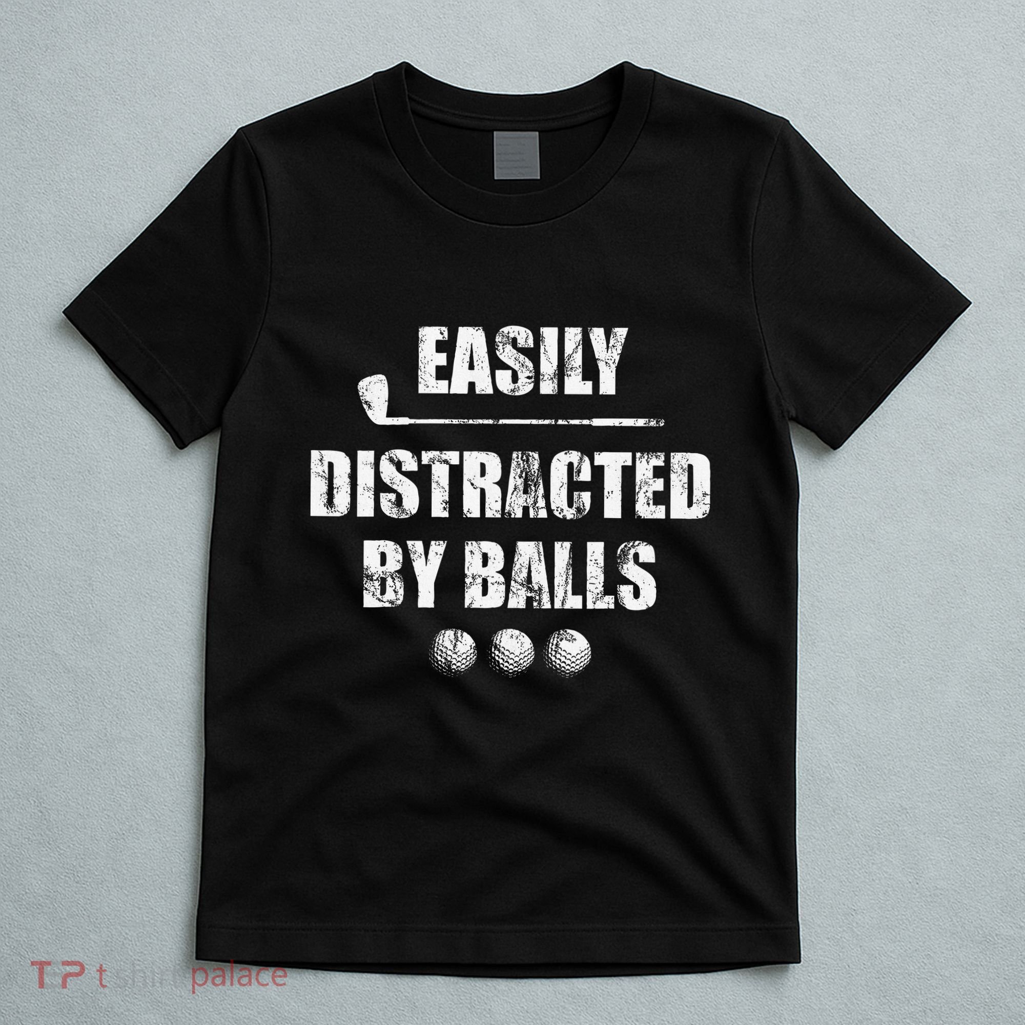 Easily Distracted By Balls Funny Golf Ball Putt T-Shirt
