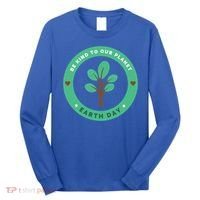 Earth Day Be Kind To Earth Be Kind To Our Planet Eco Gift Long Sleeve Shirt thumb 0