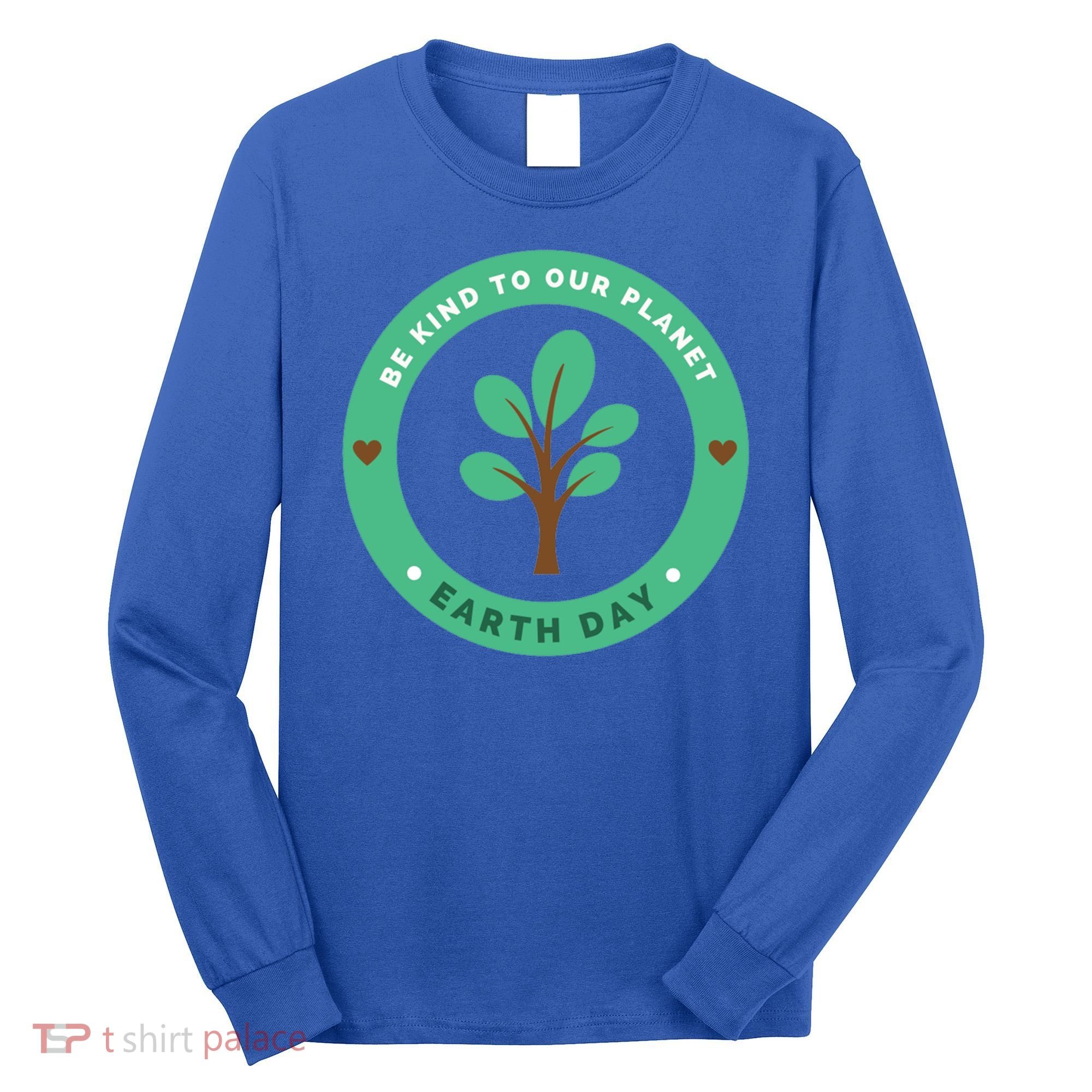 Earth Day Be Kind To Earth Be Kind To Our Planet Eco Gift Long Sleeve Shirt