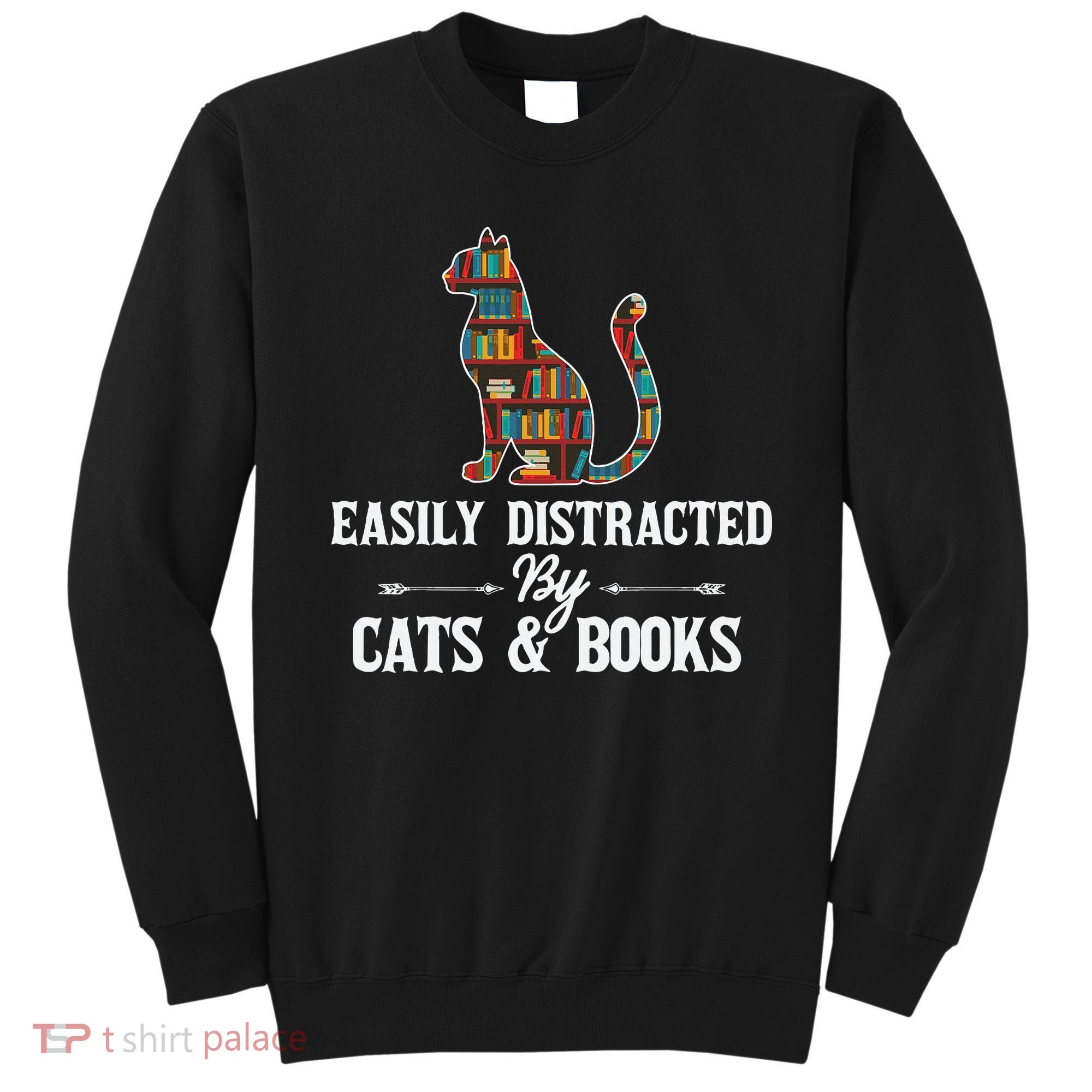 Easily Distracted By Cats and Books Librarians Bibliophiles Sweatshirt