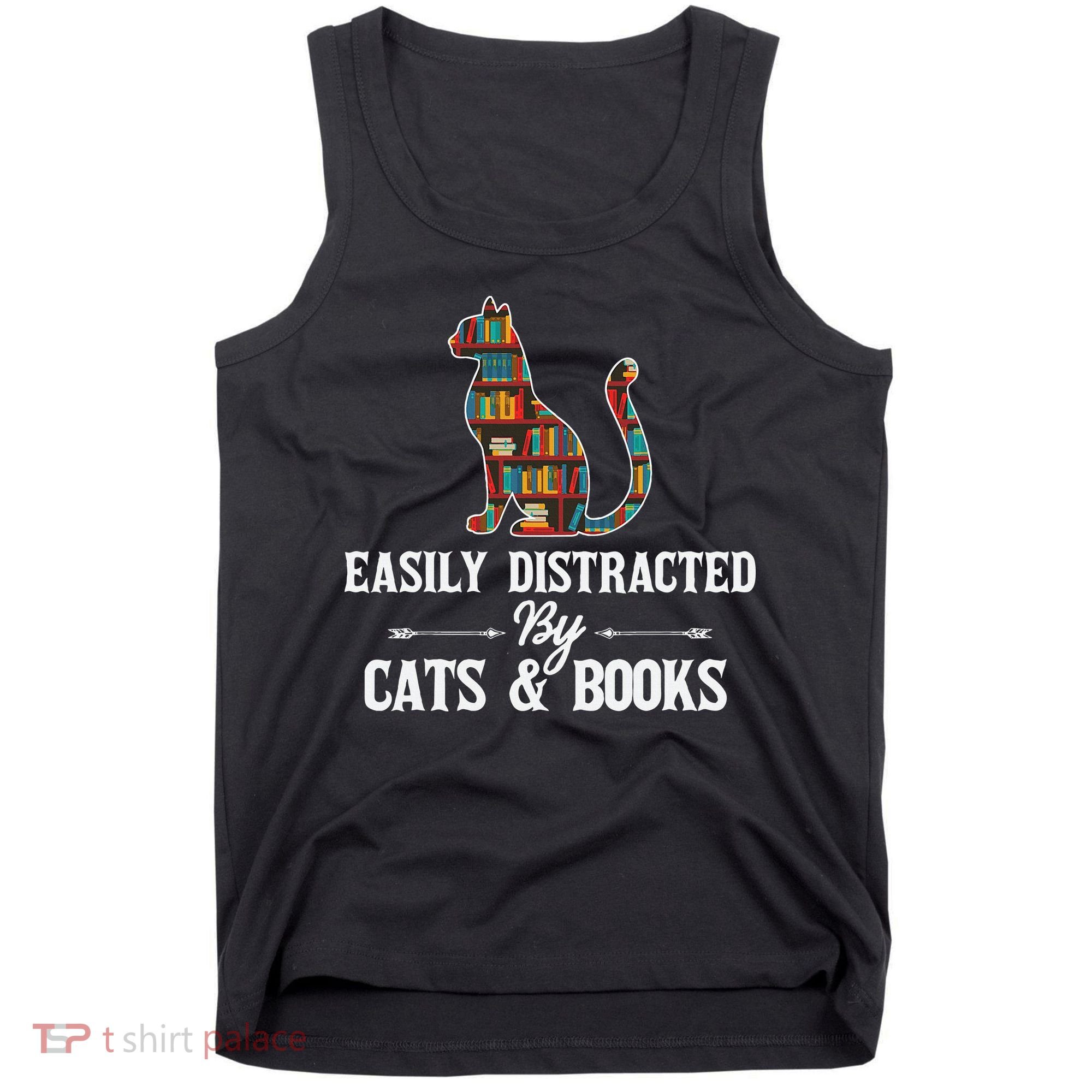 Easily Distracted By Cats and Books Librarians Bibliophiles Tank Top