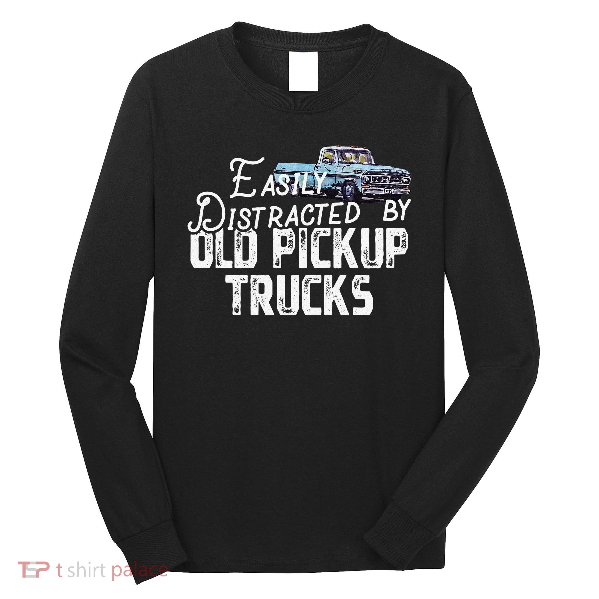 Easily Distracted By Old Pickup Trucks Cute Trucker Long Sleeve Shirt