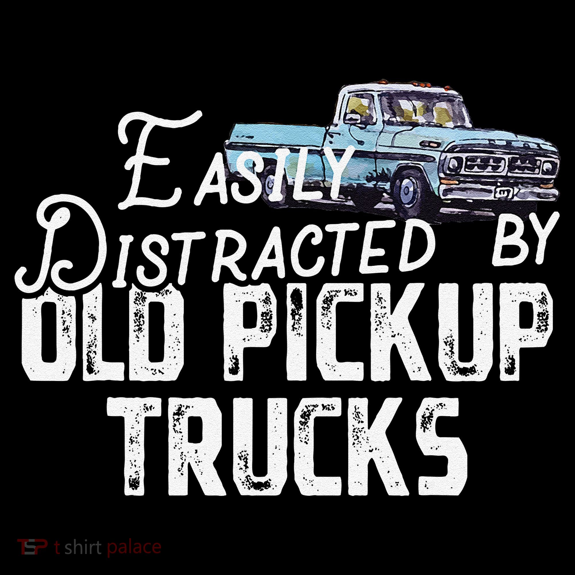 Easily Distracted By Old Pickup Trucks Cute Trucker T-Shirt
