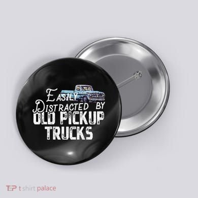 Easily Distracted By Old Pickup Trucks Cute Trucker Button