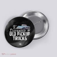 Easily Distracted By Old Pickup Trucks Cute Trucker Button thumb 0