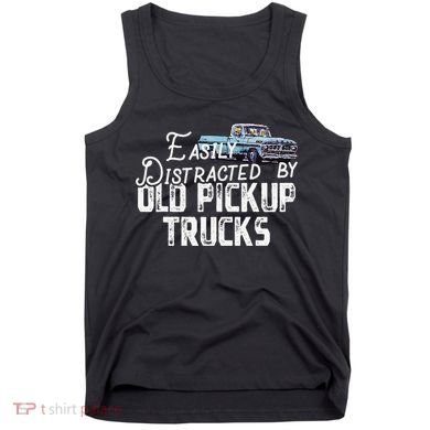 Easily Distracted By Old Pickup Trucks Cute Trucker Tank Top