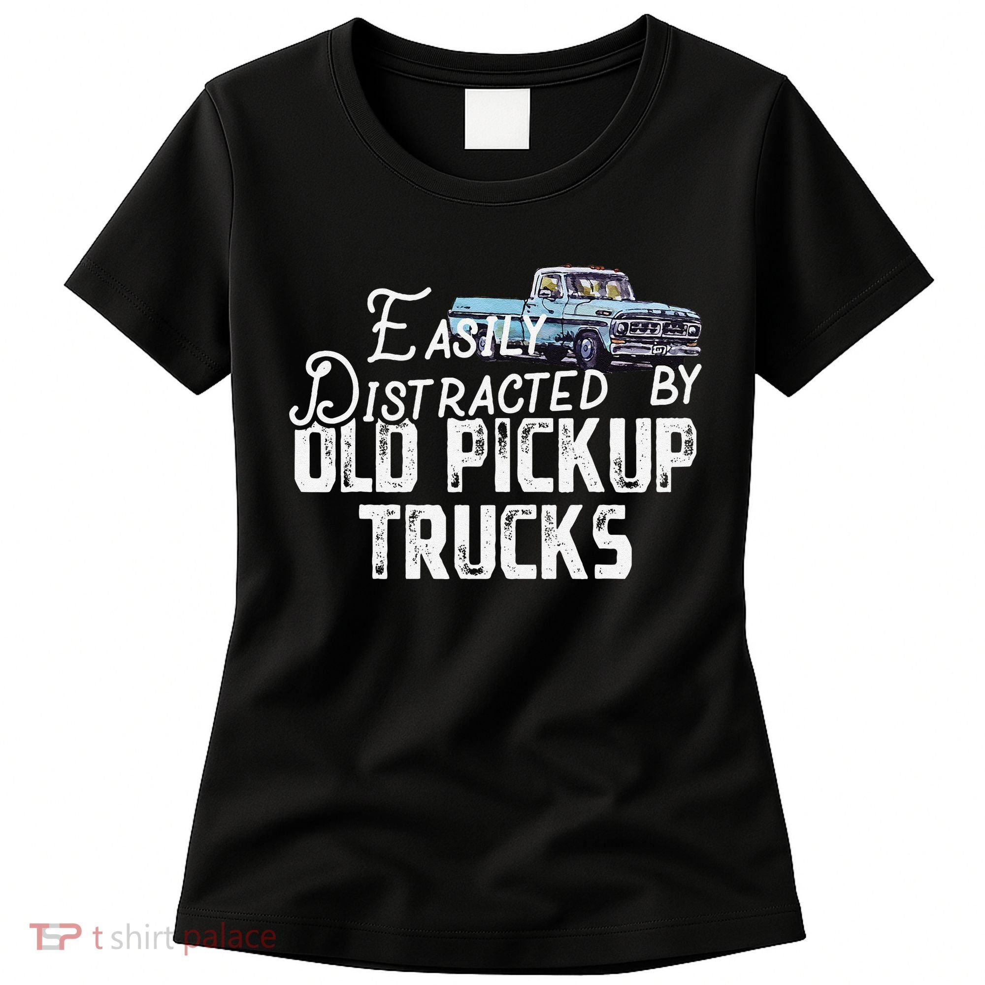 Easily Distracted By Old Pickup Trucks Cute Trucker Women's T-Shirt