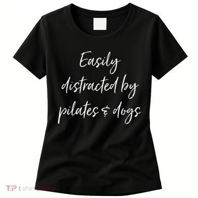 Easily Distracted By Pilates And Dogs Funny Dog Lover Gift Women's T-Shirt