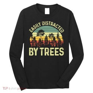 Easily Distracted By Trees Funny Tree Planting Trees Long Sleeve Shirt
