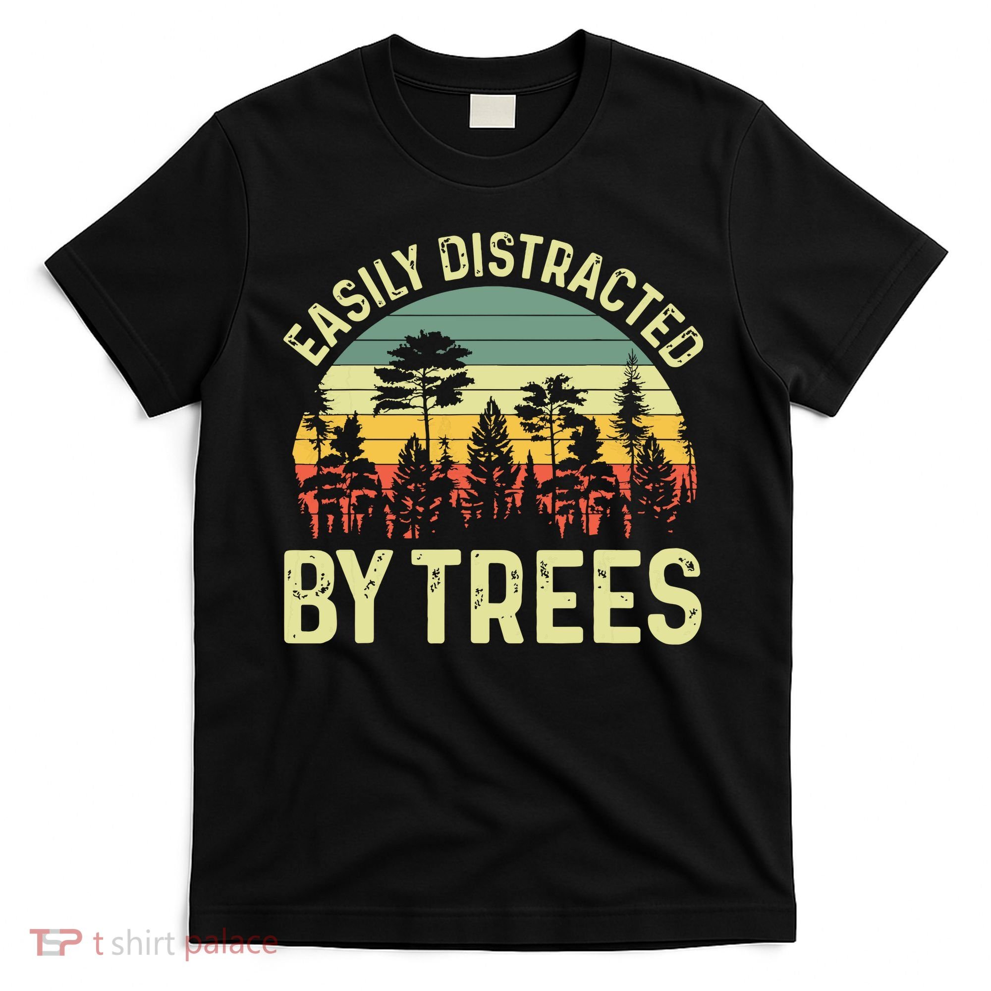 Easily Distracted By Trees Funny Tree Planting Trees T-Shirt