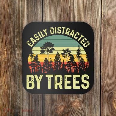 Easily Distracted By Trees Funny Tree Planting Trees Coaster