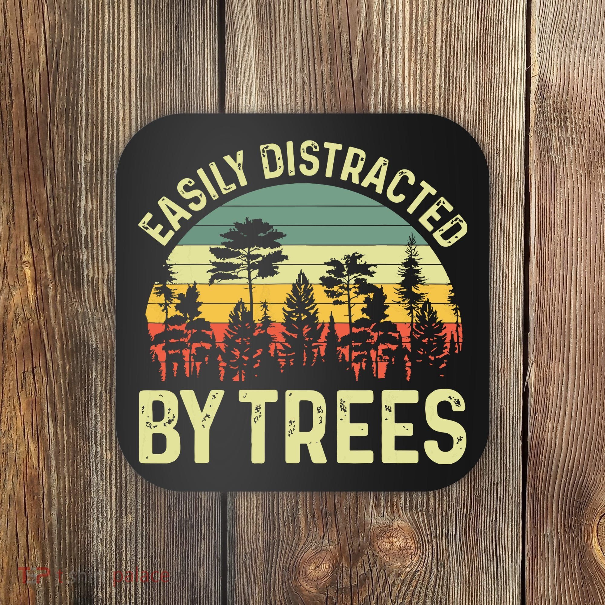 Easily Distracted By Trees Funny Tree Planting Trees Coaster