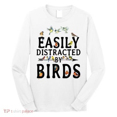 Easily Distracted By Birds Bird Lover Long Sleeve Shirt