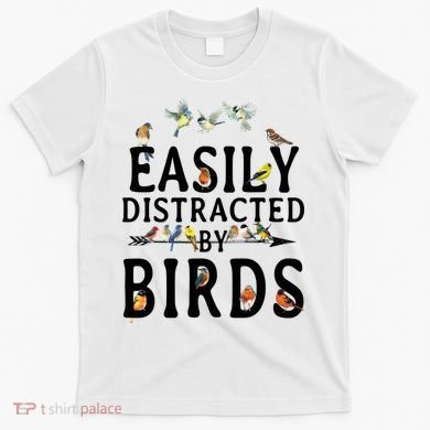Easily Distracted By Birds Bird Lover T-Shirt
