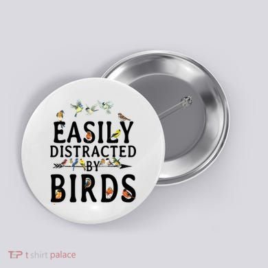 Easily Distracted By Birds Bird Lover Button