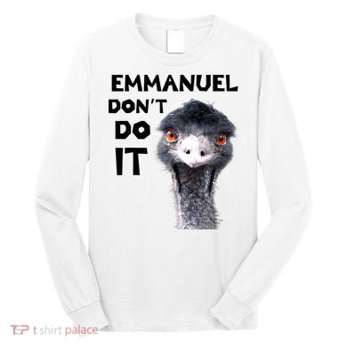 Emmanuel Don't Do It Viral Emu Long Sleeve Shirt