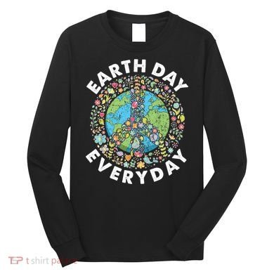 Earth Day Everyday Earth Day Climate Change & Earth Day Long Sleeve Shirt