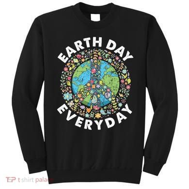 Earth Day Everyday Earth Day Climate Change & Earth Day Sweatshirt