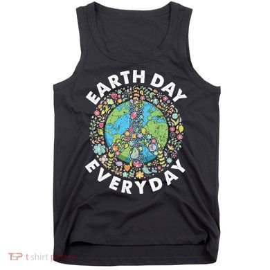 Earth Day Everyday Earth Day Climate Change & Earth Day Tank Top