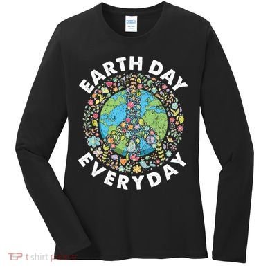 Earth Day Everyday Earth Day Climate Change & Earth Day Women's Long Sleeve Shirt