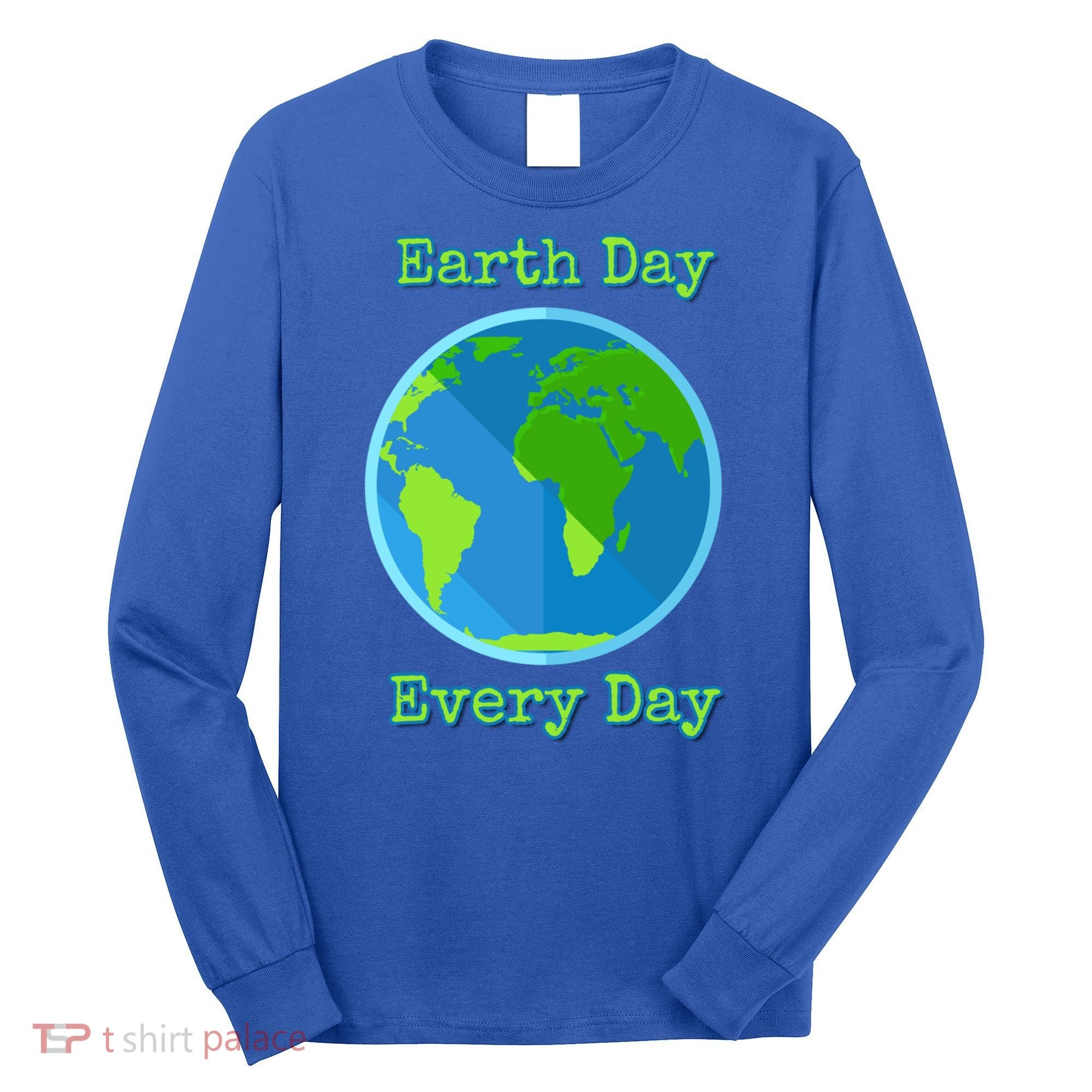 Earth Day Every Day Cute Gift Long Sleeve Shirt