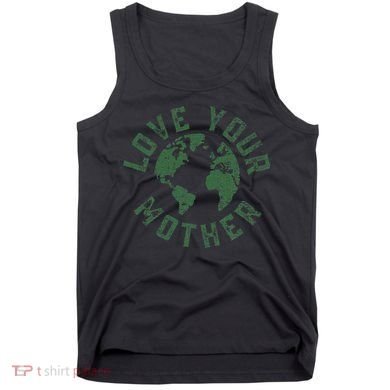 Earth Day Every Day Love Your Mother Planet Environmentalist Tank Top